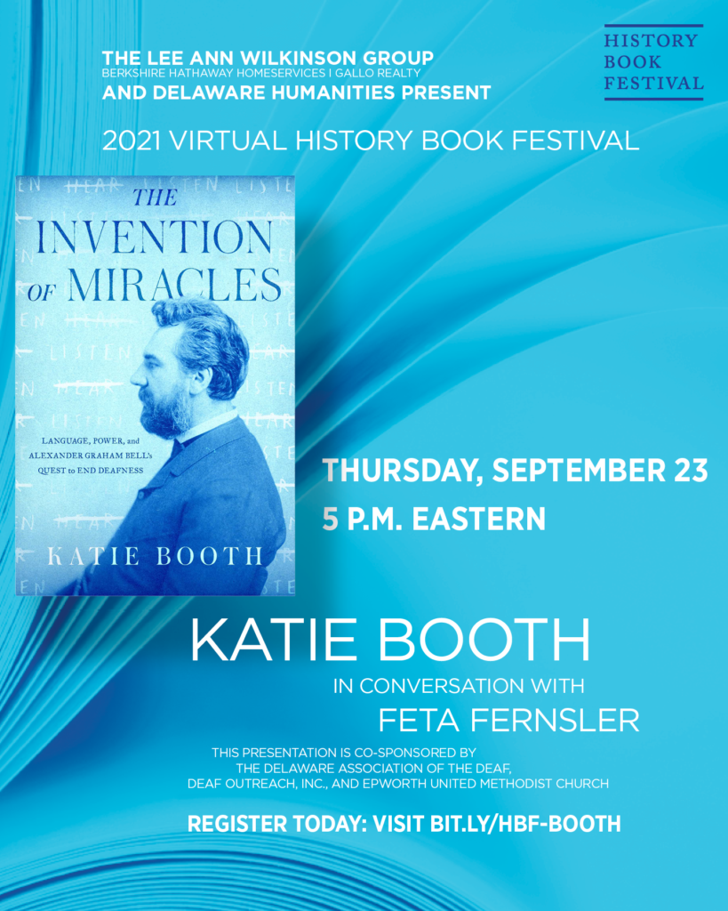 History Book Festival presents The Invention of Miracles by Katie Booth with Feta Fernsler from Delaware Association of the Deaf talking about the book on Thursday, Sept 23, 2021 at 5pm via Zoom. Register for the event at bit.ly/HBF-BOOTH or the link in post here.
