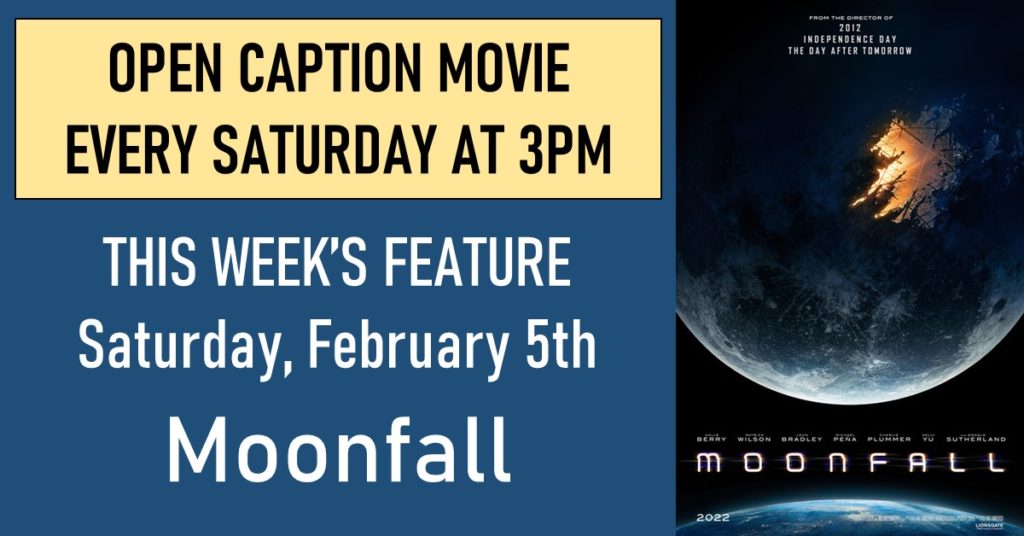Advertisement that mentions Open Captioned movie this Saturday Feb 5 at 3pm for the Moonfall movie