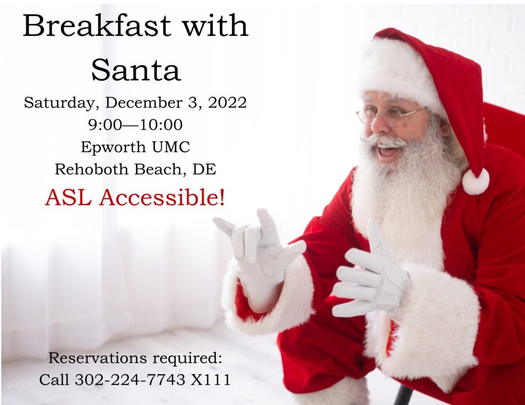 Breakfast with Santa, Dec. 3, 2022 at Epworth UMC in Rehoboth Beach, ASL accessible.  9-10.  Reservations required, call 302-224-7743 x111.