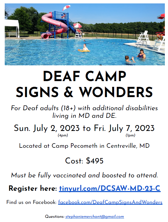 Deaf Camp Signs & Wonders for deaf adults with additional disabilities. July 2-7, Camp Pecometh in Centreville,, MD. Cost - $495. Questions - stephaniemerchant at gmail.com.