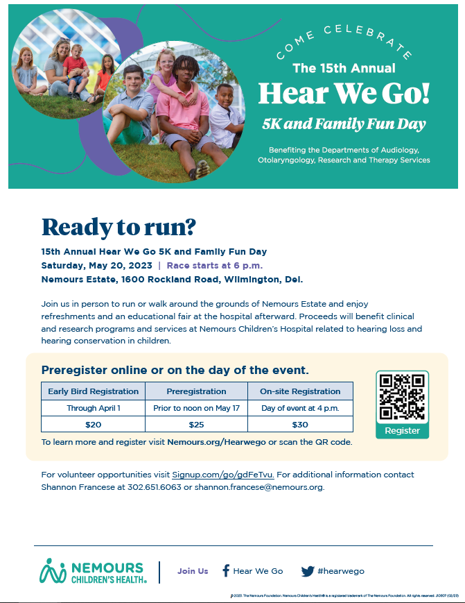 15th Annual Hear We Go 5k and Family Fun Day. Nemours Estate, Wilmington, DE. May 20, 2023.  More details at Nemours.org/Hearwego