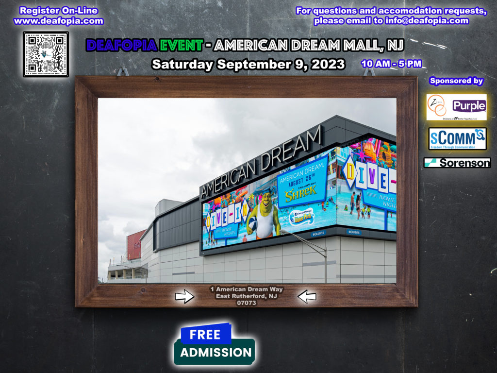 Deafophia Event at the American Dream Mall, East Rutherford, NJ on Saturday, Sept. 9, 2023, 10a-5pm, Free Admissions - register at www.deafopia.com. 