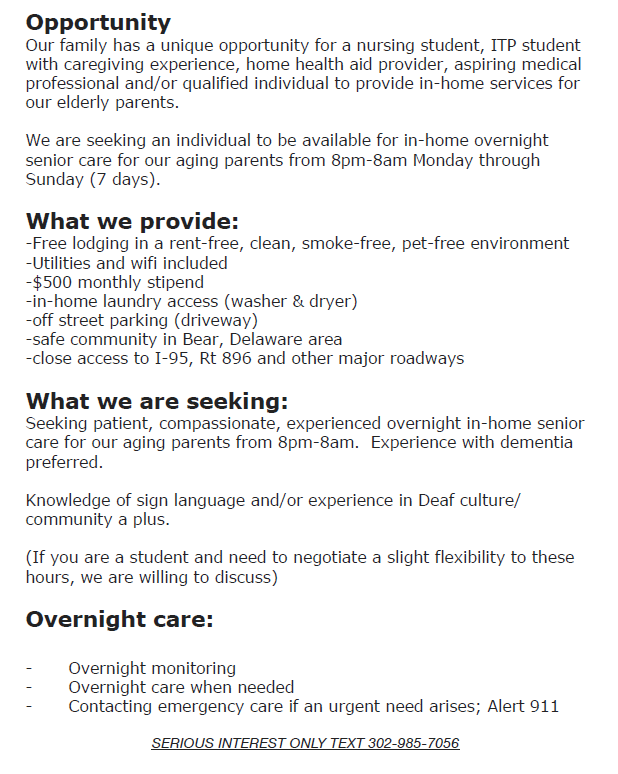 Live in caregiving job in Newark/Bear area. ASL knowledge is a plus. Free Rent and a monthly stipend provided. Help care for dementia parents overnights. See PDF file for details.