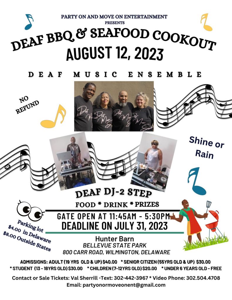 Delaware Deaf BBQ and Seafood cookout, Aug. 12, 2023 between 11:45a-5:30p at Bellevue State Park, adults $40.00, seniors $30.00, deadline July 31, 2023. Questions, contact Val Sherrill, vosherrill@gmail.com or text 302-442-3967.