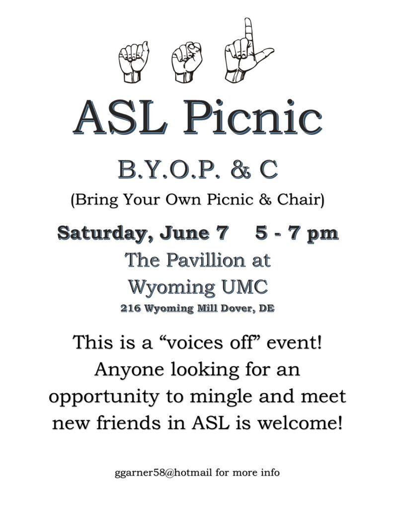 ASL Picnic
Bring your own picnic and chair

Saturday, June 7, 5-7pm
Wyoming UMC
216 Wyoming Mill, Dover, DE

Questions, ggarner58@hotmail.com