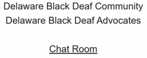 Delaware Black Deaf Community
Delaware Black Deaf Advocates

Chat Room