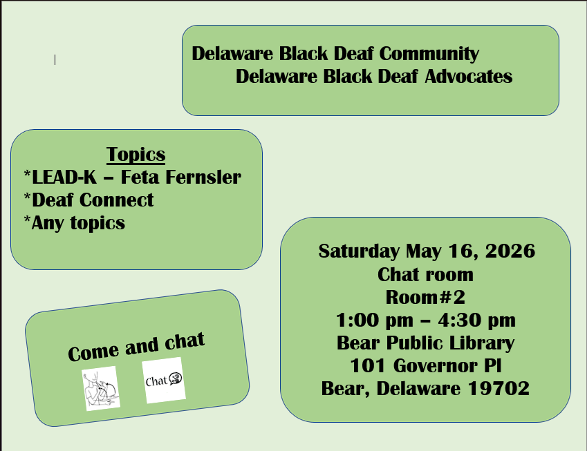 Delaware Black Deaf Community
LEAD-K presentation by Feta Fernsler
Any other topics welcome
Come and Chat
Saturday, May 16, 2026
1-4:30p
Bear Public Library, Room #2
101 Governor Pl
Bear, DE