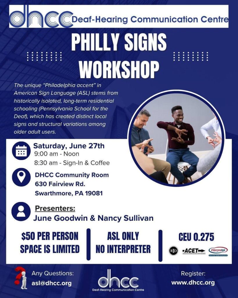 Philly Signs Workshop by DHCC - learn more about the unique Philadelphia ASL accent
Saturday, June 27
9a-12p (Noon)

DHCC Community Room
630 Fairview Rd
Swarthmore, PA 19081

Presenters: June Goodwin and Nancy Sullivan

$50/person

questions - asl@dhcc.org

register via www.dhcc.org
