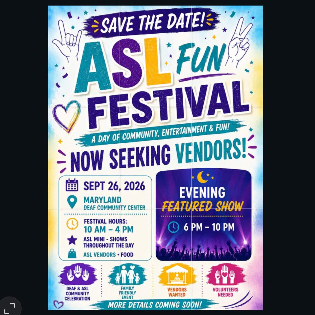 Save the Date!
ASL Fun Festival
Now Seeking Vendors!

Sept. 26, 2026
MD Deaf Community Center
10a-4p

Featured show from 6p-10p
