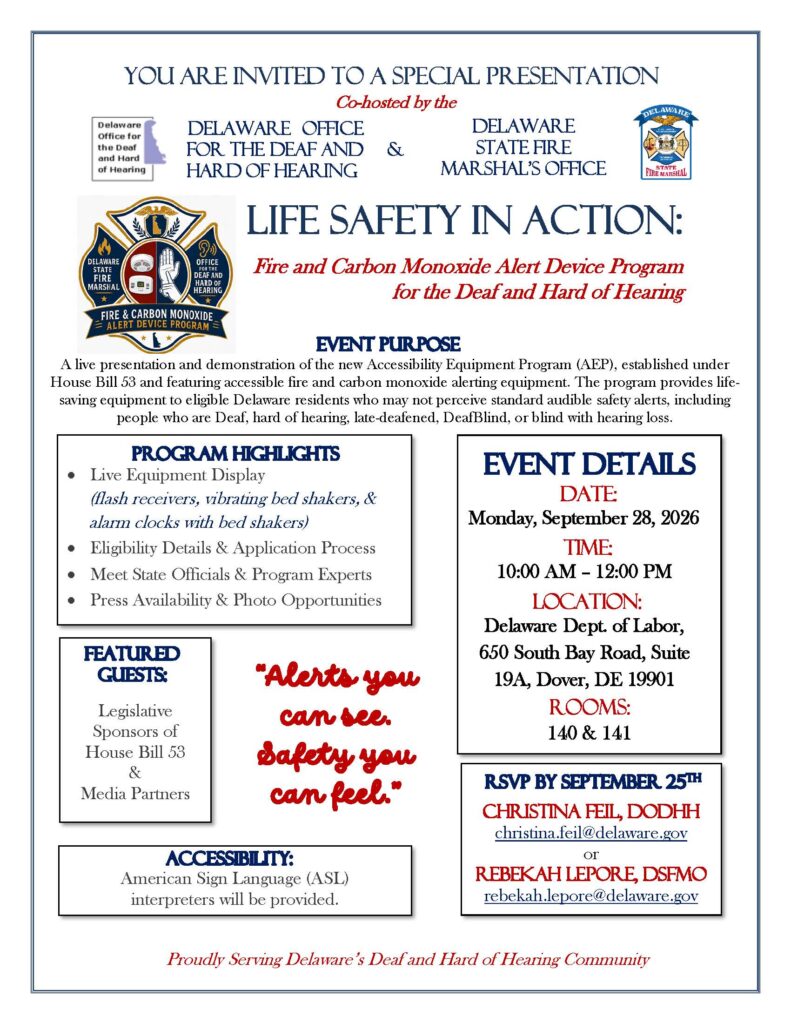 You are invited to a special presentation by ODHH and SFMO on the new Fire and Carbon Monoxide Alert Device Program for D/HH people.  

Monday, Sept. 28, 2026, 10a-12p

Delaware Dept. of Labor, 650 South Bay Road, Suite 19A, Dover, DE 
Rooms 140 & 141

ASL interpreters will be present along with featured guests 

See post for more details if needed.