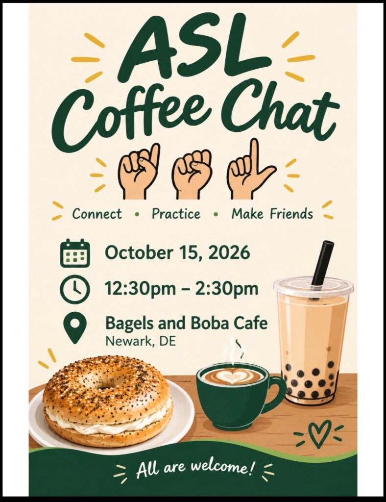 ASL Coffee Chat
Oct. 15, 2026, 12:30p-2:30p
Bagels and Boba Cafe in Newark, DE
All are welcome